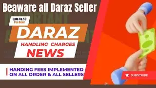 Daraz Handling Fee Implemented to all Sellers (FBD + FBM) from 1st April | upto Rs. 50 each Order