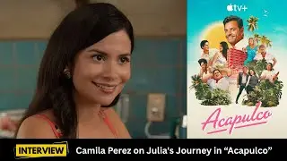 Camila Perez on Julia's Journey in the Apple TV+ series Acapulco