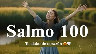 Si quieres DAR GRACIAS A DIOS, Escucha este salmo | Salmo 100