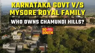 Row Over Chamundi Hills Ownership Between Karnataka govt And Mysore&rsquo;s Royal Family | SoSouth