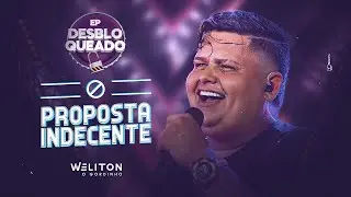 Proposta Indecente - Weliton Gordinho ( Clipe Oficial )
