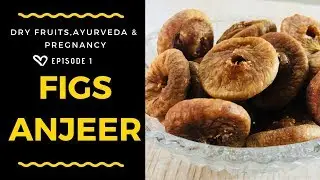 Figs (Anjeer), Ayurveda and Pregnancy | Benefits of Dry Fruits in Pregnancy - Ep1