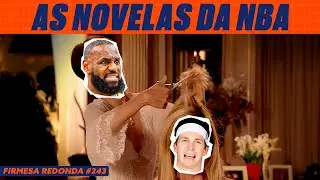 LEBRON, MORANT, GIANNIS E TODAS AS OUTRAS NOVELAS QUE ESTÃO ROLANDO NA NBA | FIRMESA REDONDA (243)