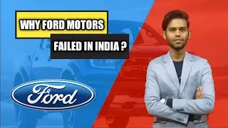 WHY IS FORD MOTORS CLOSING DOWN | ITS MANUFACTURING PLANTS IN INDIA | THE DOWNFALL OF FORD MOTORS
