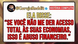 Minha Namorada Disse: 'Você Não Está Me Dando Acesso Às Suas Economias. Isso é Abuso Financeiro.