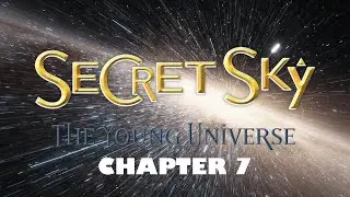 (4K) Chapter 7, SECRET SKY: THE YOUNG UNIVERSE