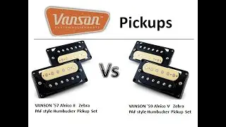 Vanson pickups   '57 Alnico II  Vs '59 Alnico V
