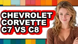 Chevrolet Corvette C7 vs C8 - Which is Better?