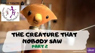 The Creature That Nobody Saw PART 2 by Garlic Theatre