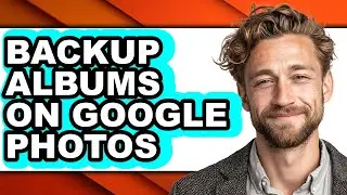 How to Backup Albums on Google Photos - Step by Step