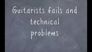Guitarists fails and technical problems compilation.