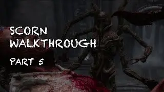 Why Is That Thing Cutting Me? - SCORN WALKTHROUGH - PART 5 (FINAL)