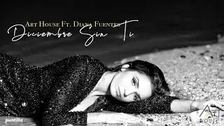 Diana Fuentes, Art House - Diciembre Sin Ti  (Video Oficial)