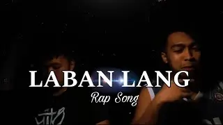LABAN LANG  (Rap Song)