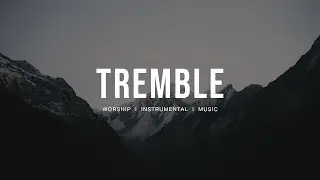 Tremble - Bethel Music | Instrumental worship | Prayer Music | Piano + Pad