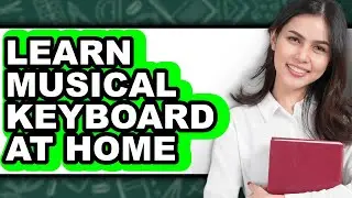 How To Learn Musical Keyboard At Home - Step By Step