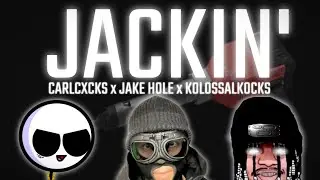 CarlCxcks - Jackin' (ft. Jake Hole & KolossalKocks)