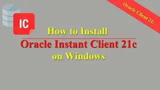 How to Install Oracle Instant Client 21c on Windows.