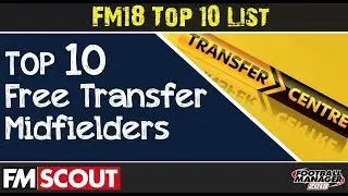 FM18 | Top 10 Free Transfer Midfielders Using Genie Scout | Football Manager 2018