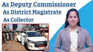 IAS officer work,responsibilities and Power As Deputy Commissioner, As Collector, As DM