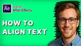 How to Align Text in Adobe After Effects [2026 Full Guide]