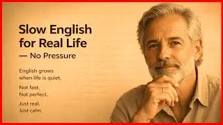 Slow English for Daily Life — Speak Naturally Without Pressure | English Practice