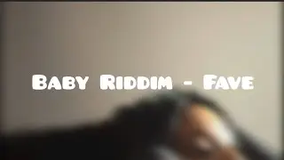 Baby Riddim - Fave (lyrics)