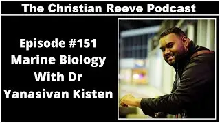 Marine Biology With Dr Yanasivan Kisten | The Christian Reeve Podcast #151