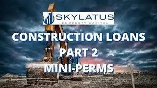 CONSTRUCTION LOANS - PART 2 - MINI-PERMS