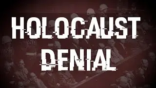 Holocaust Denial: Definitively Debunked