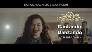 Cantando, Danzando || Celebración || Kairos Alabanza y Adoración (KAYA)