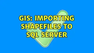 GIS: Importing shapefiles to SQL Server