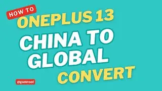 Convert OnePlus 13 China to Global: Complete Guide | ColorOs to OxygenOs #PJZ110 to #CPH2653 GsmRoot