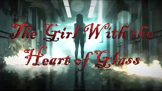 The Girl With the Heart of Glass [Music Video Trailer]