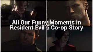 All Our Funny Moments in Resident Evil 6 Co-op