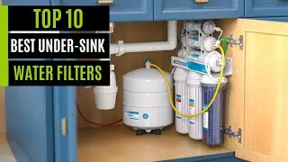 TOP 10: Best Under-Sink Water Filters In 2025