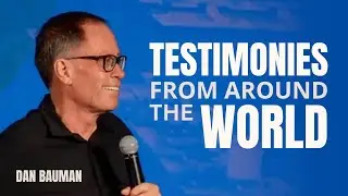 Testimonies from Around the World | Special Guest Dan Bauman