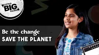 A 6th-Grader&rsquo;s Take on Climate Change | Little Big Talks S01 E02