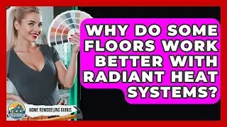 Why Do Some Floors Work Better With Radiant Heat Systems? - Home Remodeling Gurus