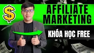 Kh&oacute;a học Kiếm Tiền với Affiliate Marketing chi tiết từ A-Z