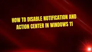 How to Disable Notification and Action Center in Windows 11