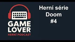 #4 Př&iacute;běh hern&iacute; s&eacute;rie Doom | Game Lover - hern&iacute; podcast