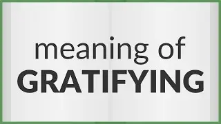 Gratifying | meaning of Gratifying