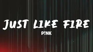 P!nk - Just Like Fire (From
