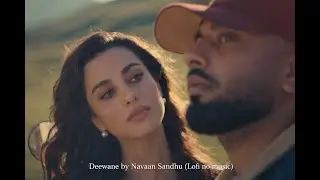 Deewane by Navaan Sandhu Lofi no music Punjabi Song 2025 : Artist Vocal