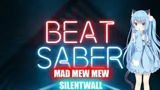 Beat Saber ( FC - EXPERT ) MAD MEW MEW - SILENTWALL