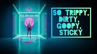 Trippy dirty goopy sticky &bull; SYNTH&bull;e&bull;EYEZ [ trippy music , dance , edm , trip music ] 