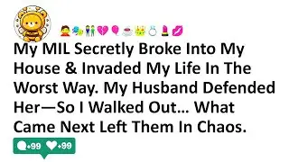 My MIL Secretly Broke Into My House   Invaded My Life In The Worst Way  My Husband Defended Her—So