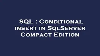 SQL : Conditional insert in SqlServer Compact Edition