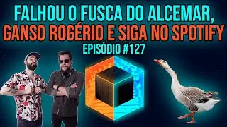 Ep. 127 - Falhou o Fusca do Alcemar, Ganso Rog&eacute;rio e siga no Spotify